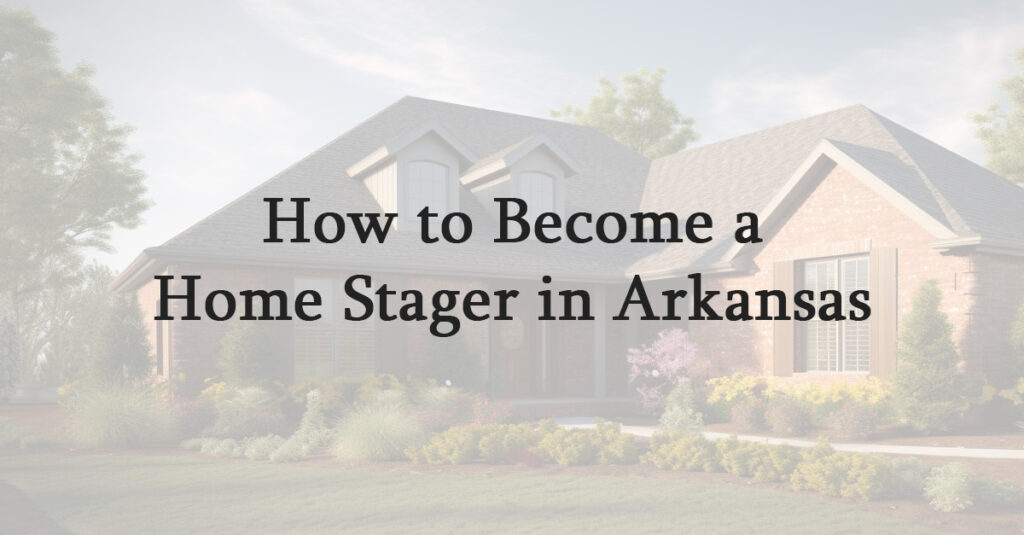 How to Become a Home Stager in Arkansas