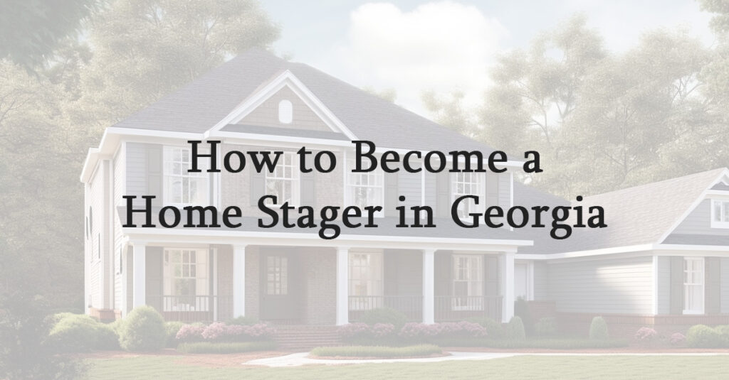 How to Become a Home Stager in Georgia