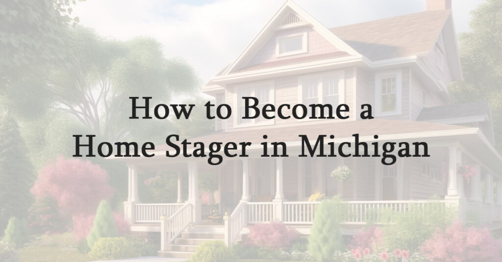 How to Become a Home Stager in Michigan