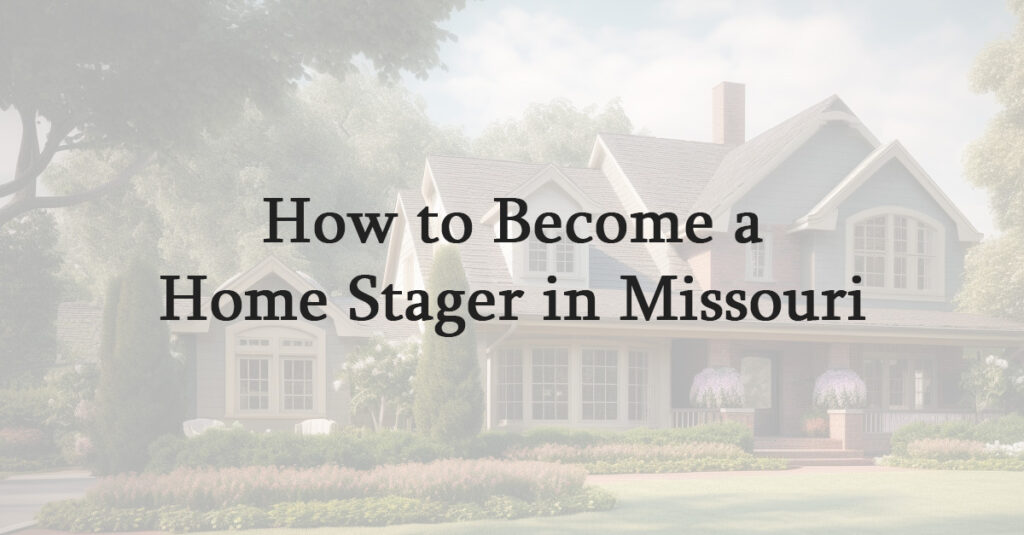 How to Become a Home Stager in Missouri