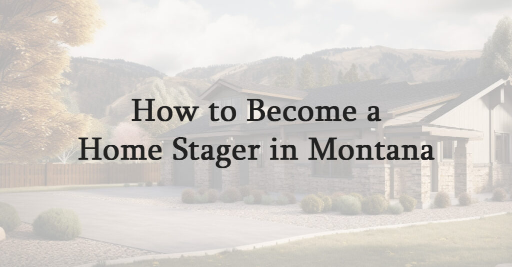 How to Become a Home Stager in Montana