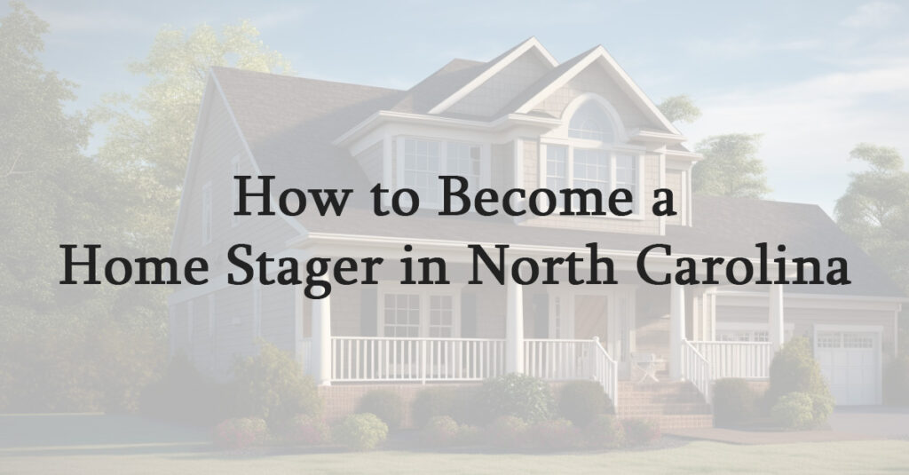 How to Become a Home Stager in North Carolina