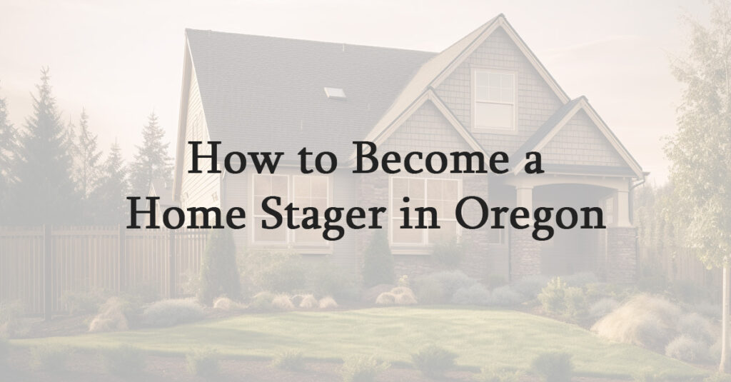 How to Become a Home Stager in Oregon